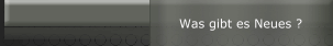 Was gibt es Neues ?